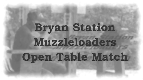 Bryan Station Muzzleloader Open Table Match